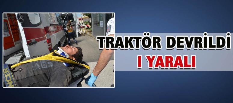 Traktör Devrildi 1 Yaralı