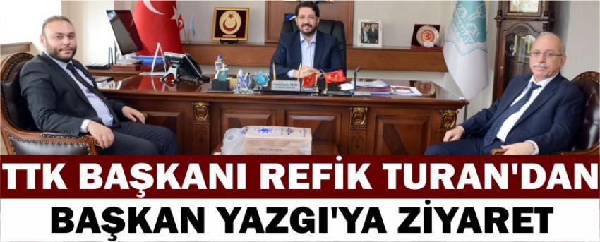 Ttk Başkanı Refik Turan’dan Başkan Yazgı’ya Ziyaret