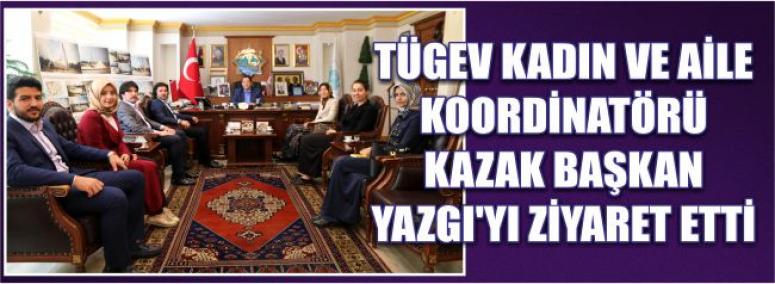 Tügev Kadın Ve Aile Koordinatörü Kazak Başkan Yazgı’yı Ziyaret Etti 