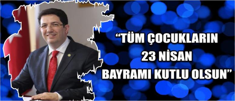 “Tüm Çocukların 23 Nisan Bayramı Kutlu Olsun”