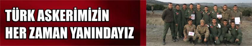 Türk Askerimizin Her Zaman Yanındayız