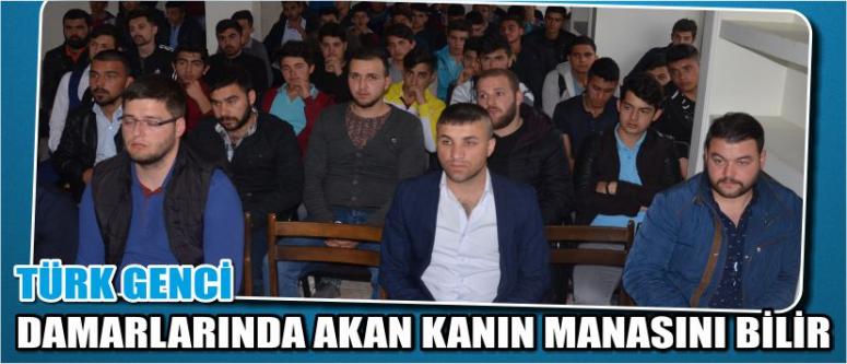 Türk Genci Damarlarında Akan Kanın Manasını Bilir