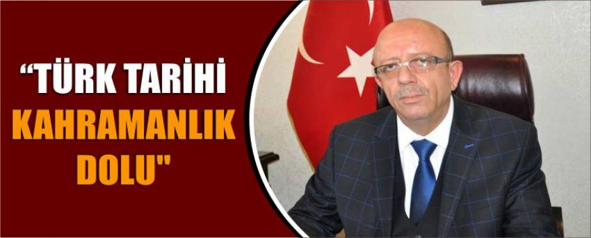 "Türk Tarihi Kahramanlık Dolu"