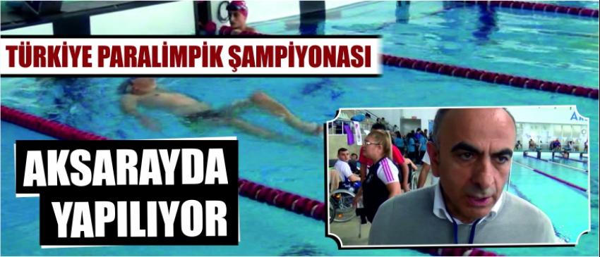  Türkiye Paralimpik Şampiyonası Aksarayda Yapılıyor 