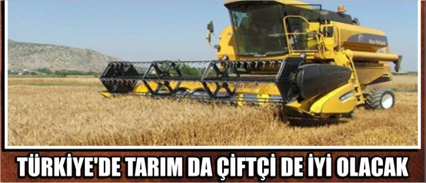  Türkiye’de Tarım Da Çiftçi De İyi Olacak