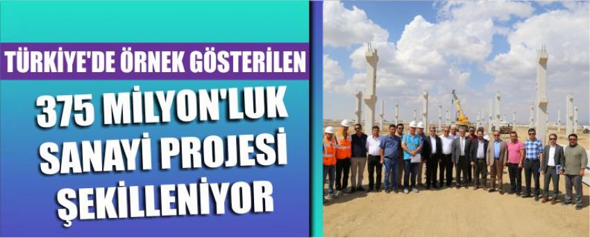 Türkiye’de Örnek Gösterilen 375 Milyon’luk Sanayi Projesi Şekilleniyor