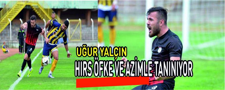 Uğur Yalçın: “Hırs, Öfke ve Azimle Tanınıyor”
