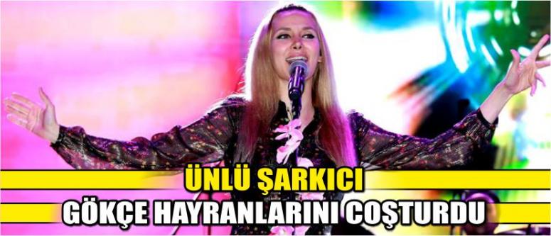Ünlü Şarkıcı Gökçe Hayranlarını Coşturdu