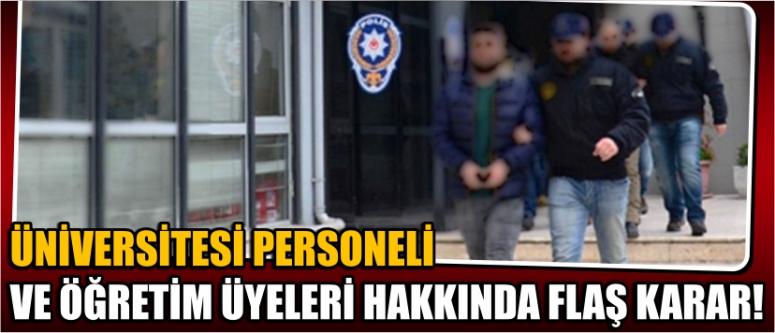 Üniversitesi personeli ve öğretim üyeleri hakkında flaş karar!