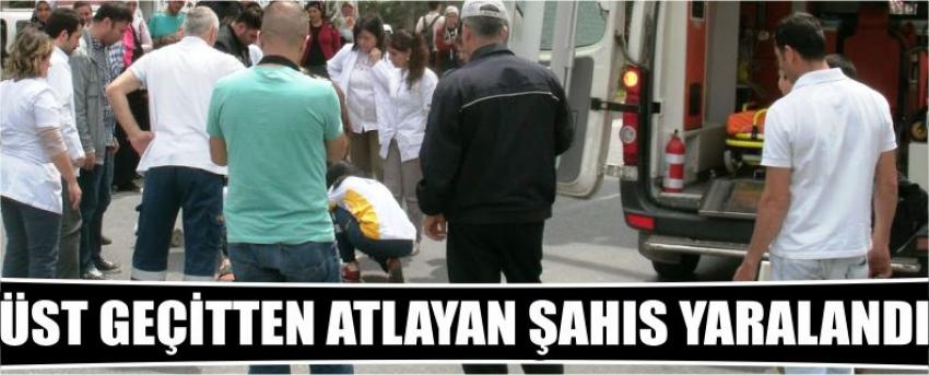 Üst Geçitten Atlayan Şahıs Yaralandı