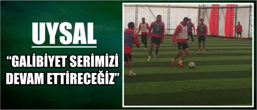 Uysal “Galibiyet Serimizi Devam Ettireceğiz”
