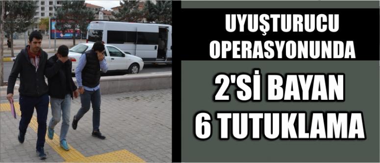 Uyuşturucu Operasyonunda 2'si Bayan 6 Tutuklama