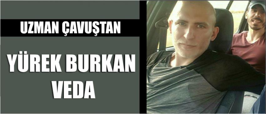 Uzman Çavuştan Yürek Burkan Veda