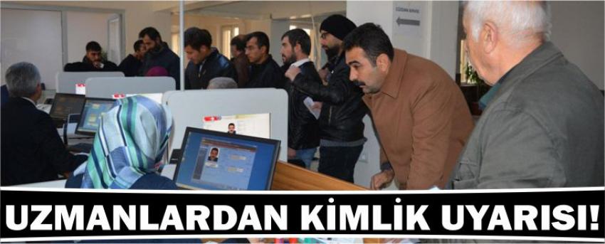 Uzmanlardan Kimlik Uyarısı!