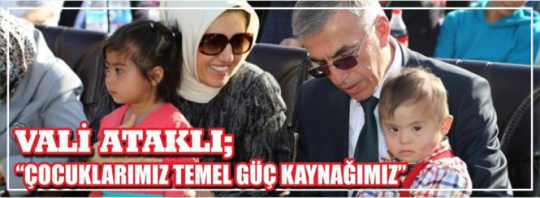 Vali ataklı; “Çocuklarımız Temel Güç Kaynağımız” 