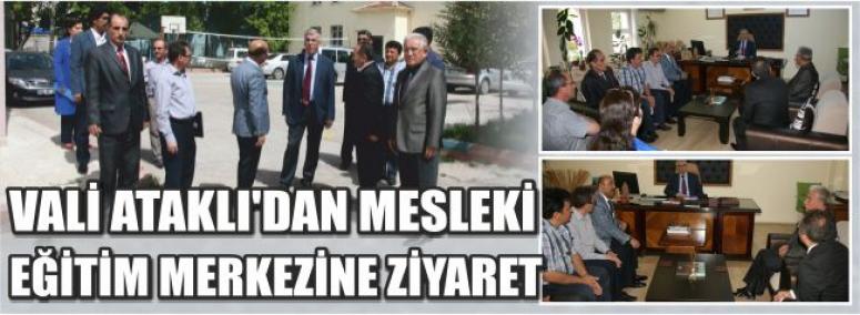 Vali Ataklı’dan Mesleki Eğitim Merkezine Ziyaret