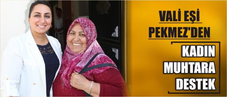 Vali Eşi Pekmez'den Kadın Muhtara Destek