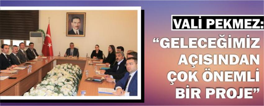 Vali Pekmez: “Geleceğimiz Açısından Çok Önemli Bir Proje”