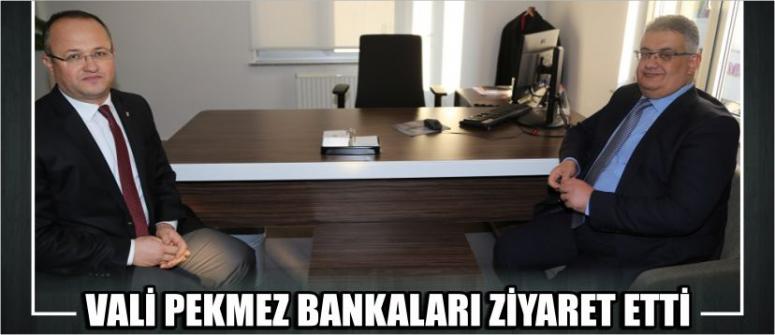 Vali Pekmez Bankaları Ziyaret Etti