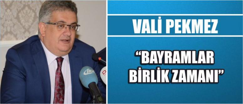 Vali Pekmez “Bayramlar Birlik Zamanı”