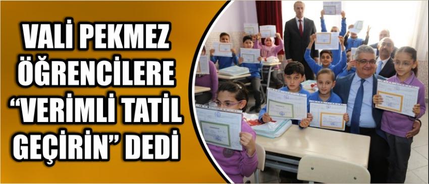  Vali Pekmez Öğrencilere “Verimli Tatil Geçirin” Dedi