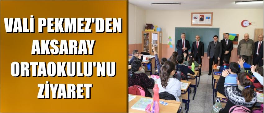 Vali Pekmez’den Aksaray Ortaokulu’nu Ziyaret