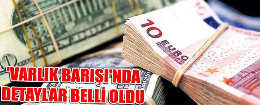 ‘Varlık Barışı’nda Detaylar Belli Oldu