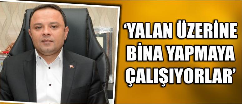 ‘Yalan Üzerine Bina Yapmaya Çalışıyorlar’