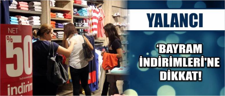 Yalancı ‘Bayram İndirimleri’ne Dikkat!