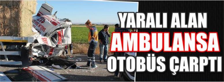 Yaralı Alan Ambulansa Otobüs Çarptı