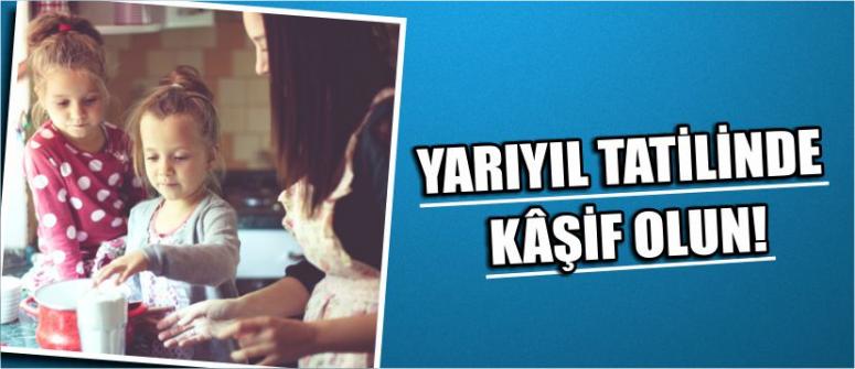 Yarıyıl Tatilinde Kâşif Olun!