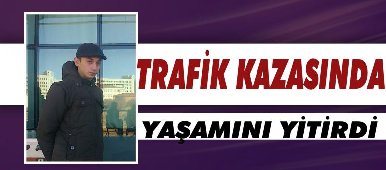 Trafik Kazasında Yaşamını Yitirdi