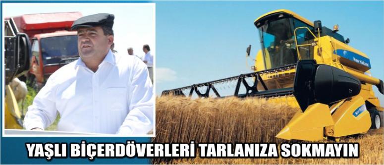 Yaşlı Biçerdöverleri Tarlanıza Sokmayın