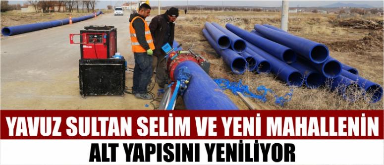 Yavuz Sultan Selim Ve Yeni Mahallenin Alt Yapısını Yeniliyor