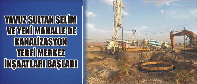 Yavuz Sultan Selim Ve Yeni Mahalle’de Kanalizasyon Terfi Merkez İnşaatları Başladı