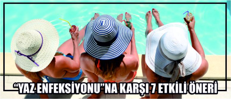  “Yaz Enfeksiyonu”Na Karşı 7 Etkili Öneri