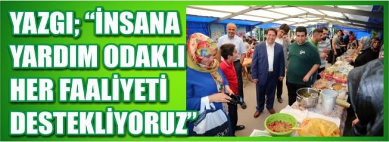 Yazgı; “İnsana Yardım Odaklı Her Faaliyeti Destekliyoruz”