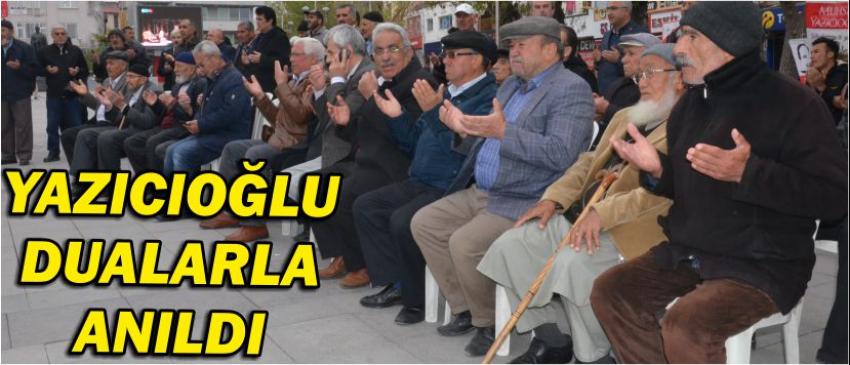 Yazıcıoğlu Dualarla Anıldı