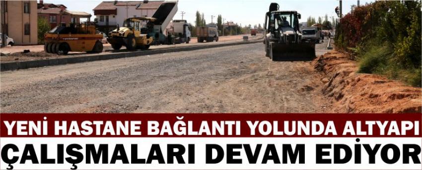 Yeni Hastane Bağlantı Yolunda Altyapı Çalışmaları Devam Ediyor