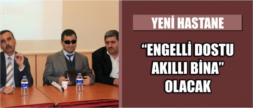 Yeni Hastane “Engelli Dostu Akıllı Bina” Olacak