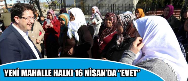Yeni Mahalle Halkı 16 Nisan’da “Evet”