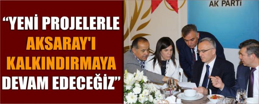 “Yeni Projelerle Aksaray’ı Kalkındırmaya Devam Edeceğiz”