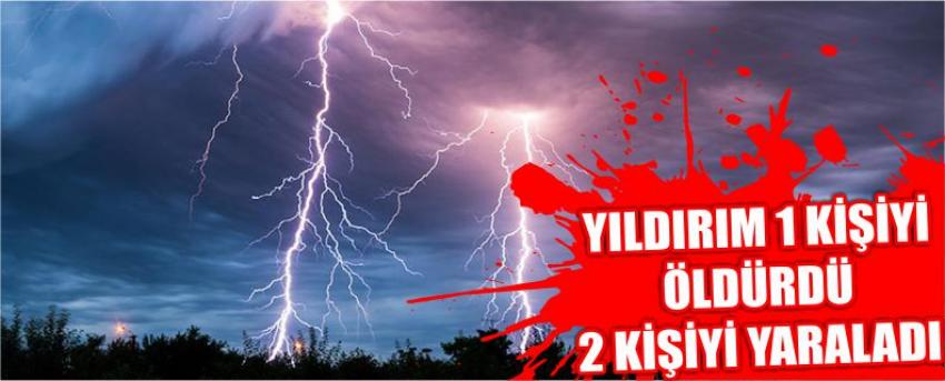 ​Yıldırım 1 Kişiyi Öldürdü 2 Kişiyi Yaraladı