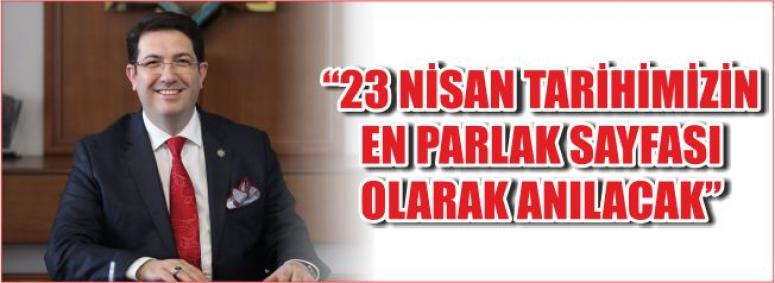 23 Nisan Tarihimizin En Parlak Sayfası Olarak Anılacak
