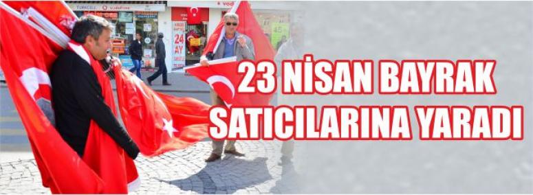 23 Nisan Bayrak Satıcılarına Yaradı 