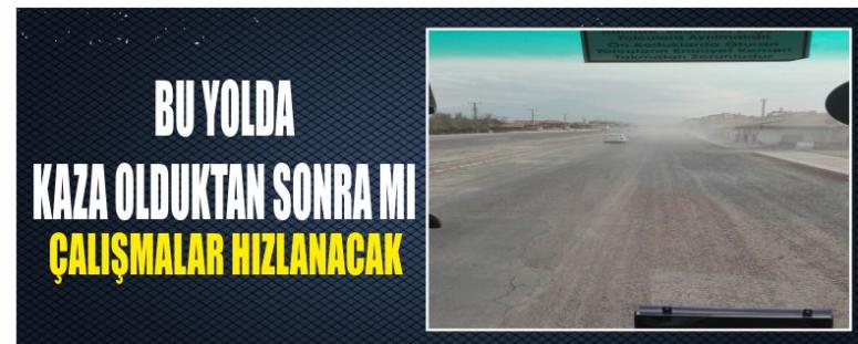 Bu Yolda Kaza Olduktan Sonra Mı Çalışmalar Hızlanacak