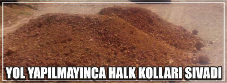 Yol Yapılmayınca Halk Kolları Sıvadı 