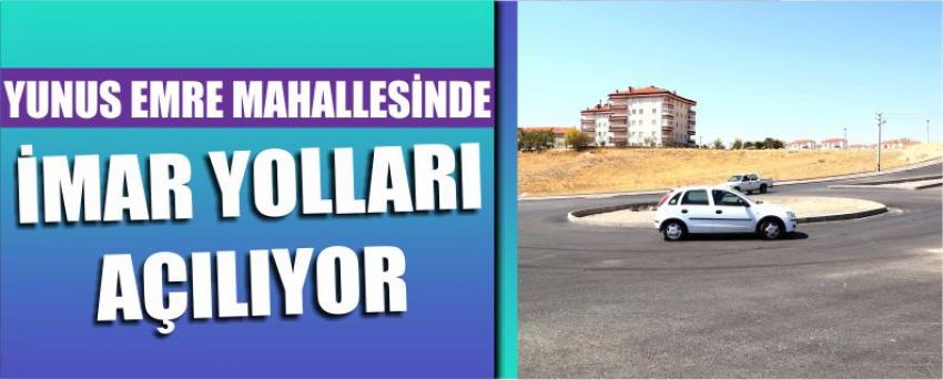 Yunus Emre Mahallesinde İmar Yolları Açılıyor
