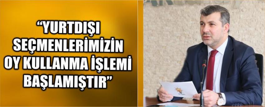 “Yurtdışı Seçmenlerimizin Oy Kullanma İşlemi Başlamıştır”