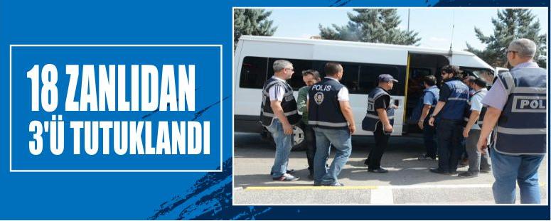 18 Zanlıdan 3'ü Tutuklandı